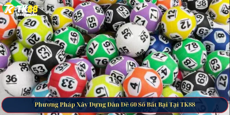 Phương Pháp Xây Dựng Dàn Đề 60 Số Bất Bại Tại TK88