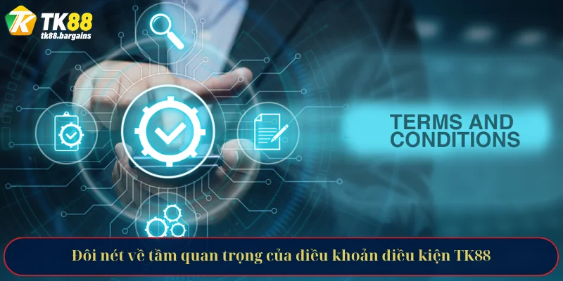 Đôi nét về tầm quan trọng của điều khoản điều kiện TK88