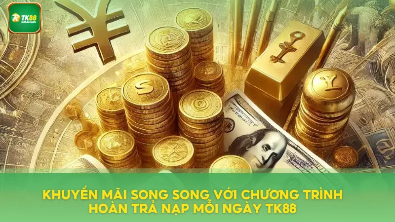 Khuyến mãi song song trên hệ thống nhà cái TK88