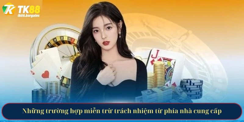Những trường hợp miễn trừ trách nhiệm từ phía nhà cung cấp