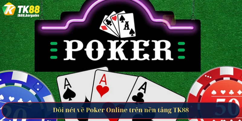 Đôi nét về Poker Online trên nền tảng TK88